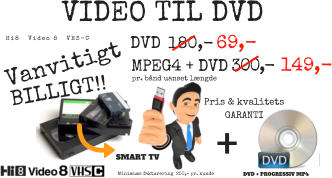 180,-69,-  149,- Hi8   Video 8   VHS-C VIDEO TIL DVD DVD MPEG4 + DVD Minimums fakturering  250,- pr. kunde Vanvitigt BILLIGT!! + Pris & kvalitets GARANTI 300,- pr. bnd uanset lngde SMART TV DVD + PROGRESSIV MP4